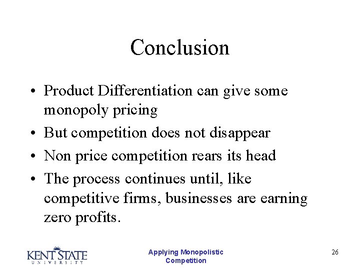 Conclusion • Product Differentiation can give some monopoly pricing • But competition does not