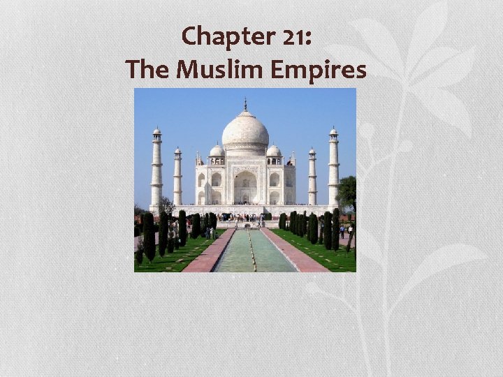 Chapter 21: The Muslim Empires 