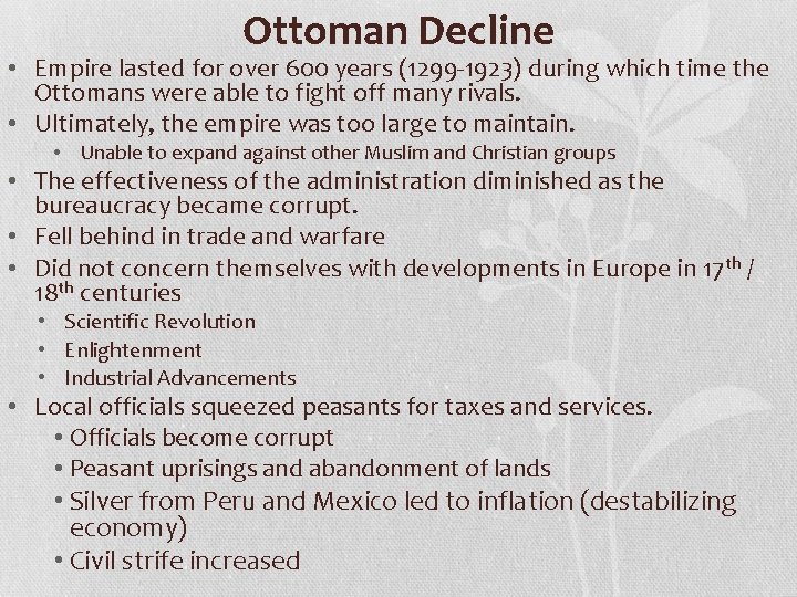 Ottoman Decline • Empire lasted for over 600 years (1299 -1923) during which time
