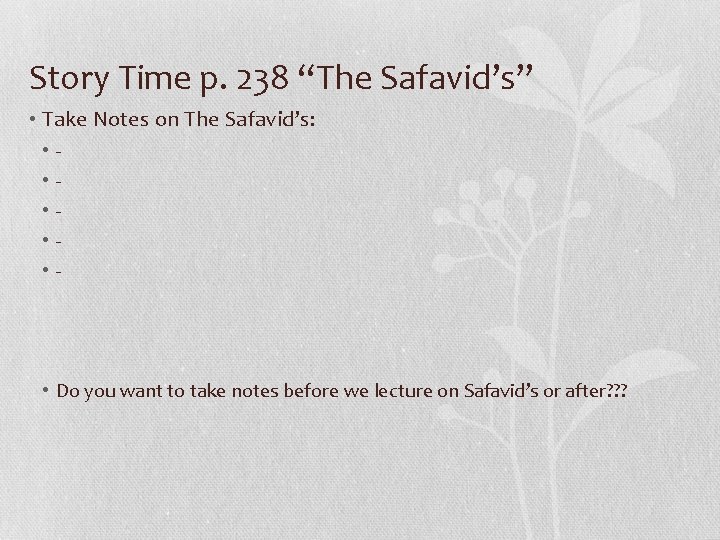 Story Time p. 238 “The Safavid’s” • Take Notes on The Safavid’s: • •