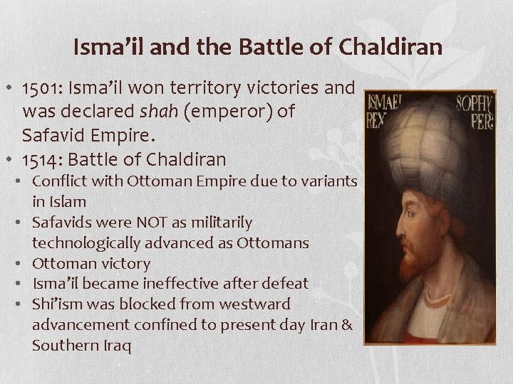 Isma’il and the Battle of Chaldiran • 1501: Isma’il won territory victories and was