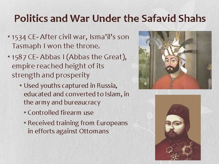 Politics and War Under the Safavid Shahs • 1534 CE- After civil war, Isma’il’s