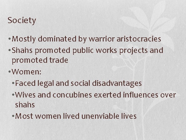 Society • Mostly dominated by warrior aristocracies • Shahs promoted public works projects and