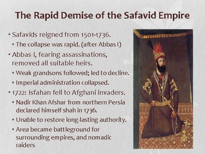 The Rapid Demise of the Safavid Empire • Safavids reigned from 1501 -1736. •