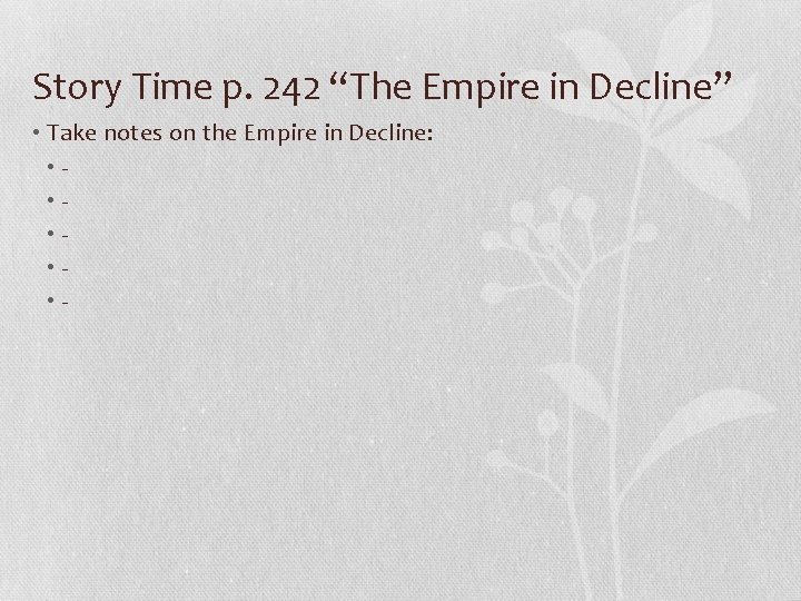 Story Time p. 242 “The Empire in Decline” • Take notes on the Empire