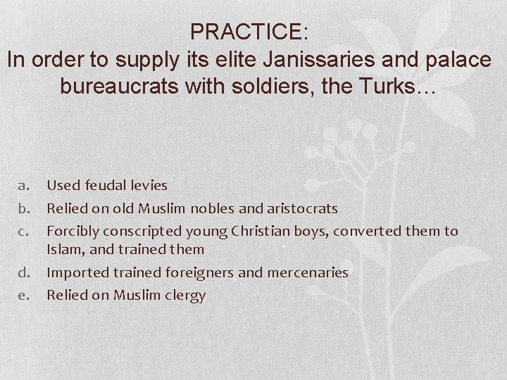 PRACTICE: In order to supply its elite Janissaries and palace bureaucrats with soldiers, the