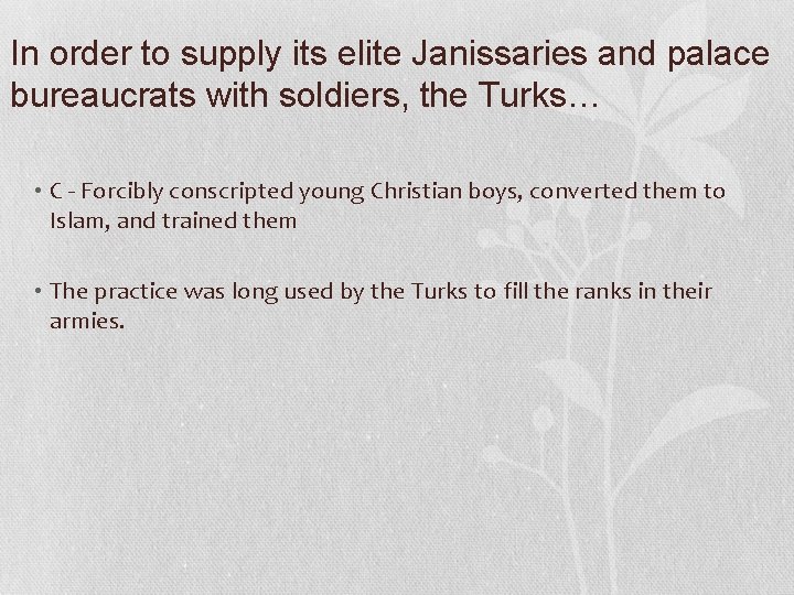 In order to supply its elite Janissaries and palace bureaucrats with soldiers, the Turks…