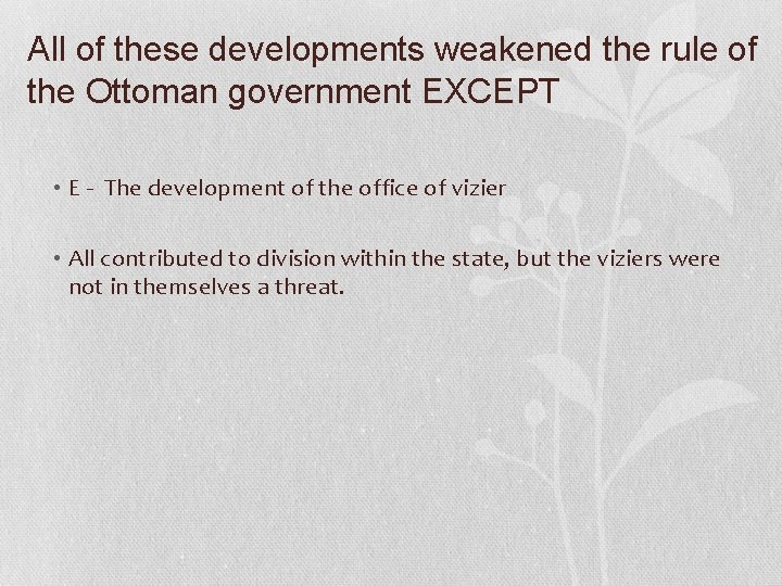 All of these developments weakened the rule of the Ottoman government EXCEPT • E