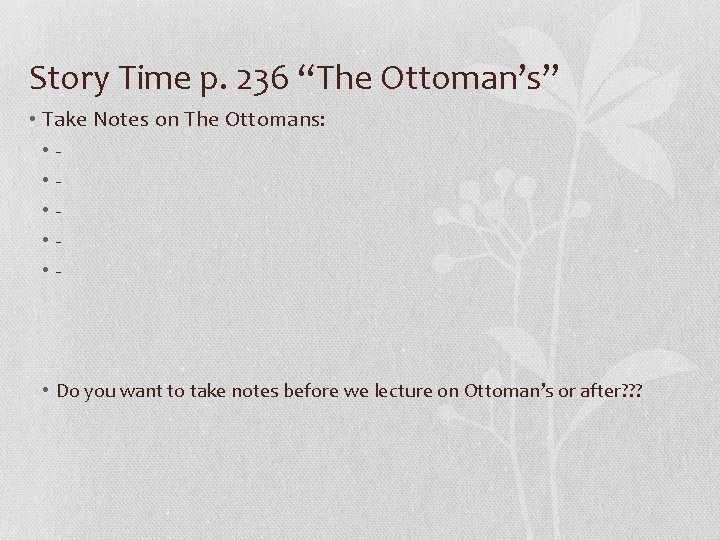 Story Time p. 236 “The Ottoman’s” • Take Notes on The Ottomans: • •