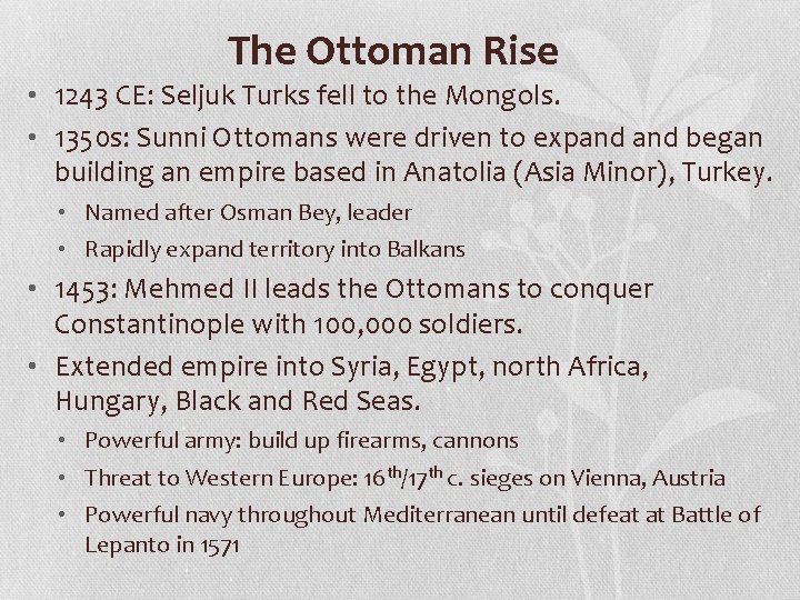 The Ottoman Rise • 1243 CE: Seljuk Turks fell to the Mongols. • 1350