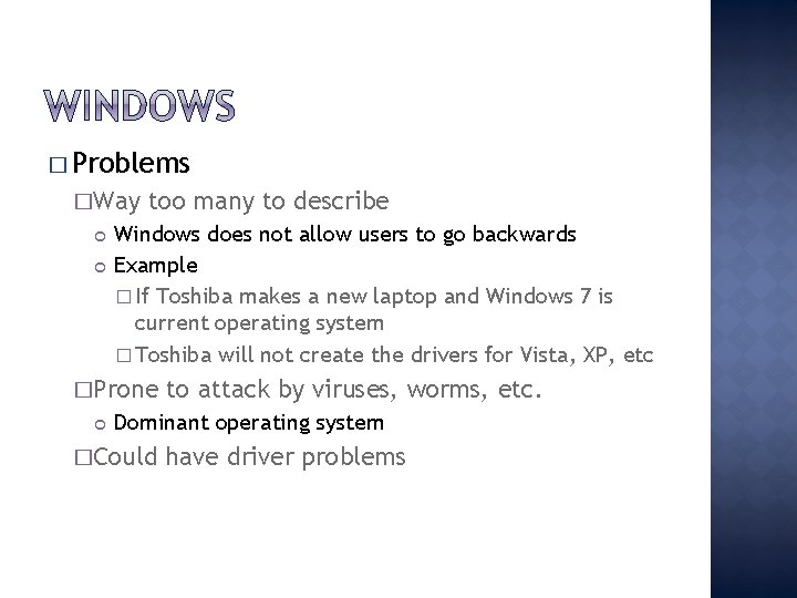 � Problems �Way too many to describe Windows does not allow users to go