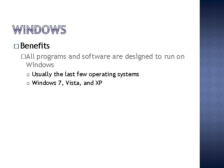 � Benefits �All programs and software designed to run on Windows Usually the last