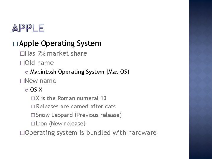 � Apple Operating System �Has 7% market share �Old name Macintosh Operating System (Mac