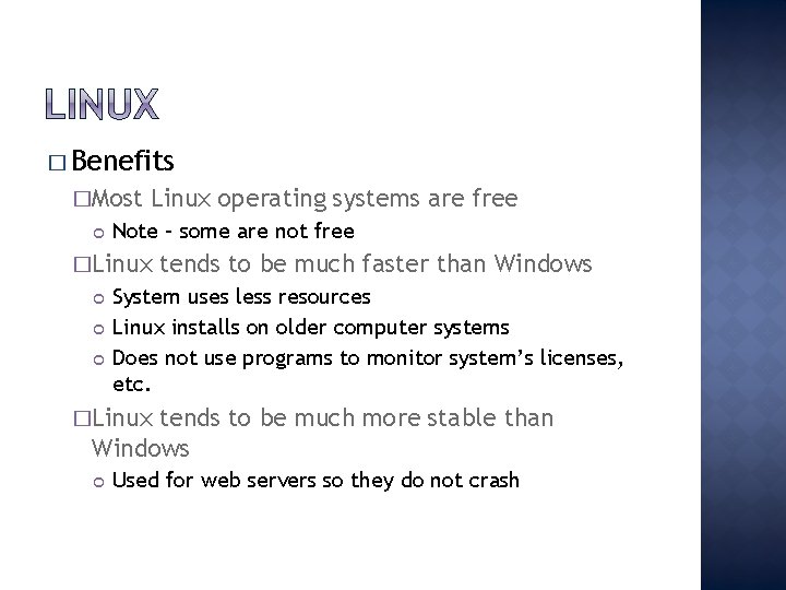 � Benefits �Most Linux operating systems are free Note – some are not free