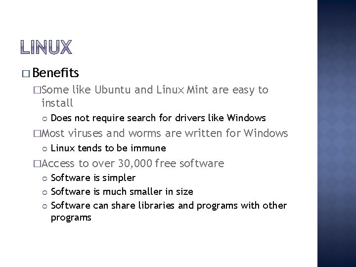 � Benefits �Some like Ubuntu and Linux Mint are easy to install Does not