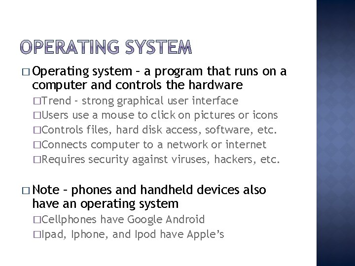 � Operating system – a program that runs on a computer and controls the