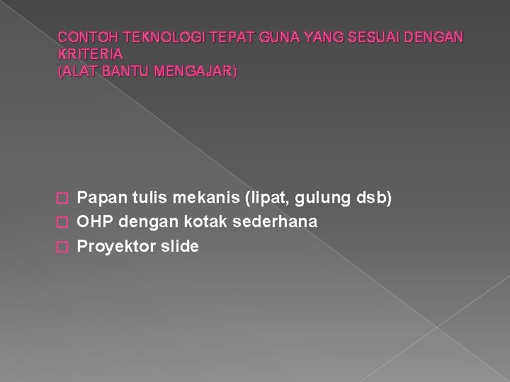 CONTOH TEKNOLOGI TEPAT GUNA YANG SESUAI DENGAN KRITERIA (ALAT BANTU MENGAJAR) Papan tulis mekanis