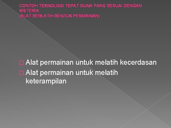 CONTOH TEKNOLOGI TEPAT GUNA YANG SESUAI DENGAN KRITERIA (ALAT BERLATIH BENTUK PERMAINAN) � Alat CONTOH TEKNOLOGI TEPAT GUNA YANG SESUAI DENGAN KRITERIA (ALAT BERLATIH BENTUK PERMAINAN) � Alat