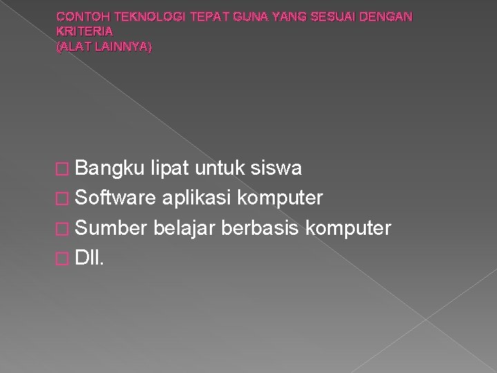 CONTOH TEKNOLOGI TEPAT GUNA YANG SESUAI DENGAN KRITERIA (ALAT LAINNYA) � Bangku lipat untuk