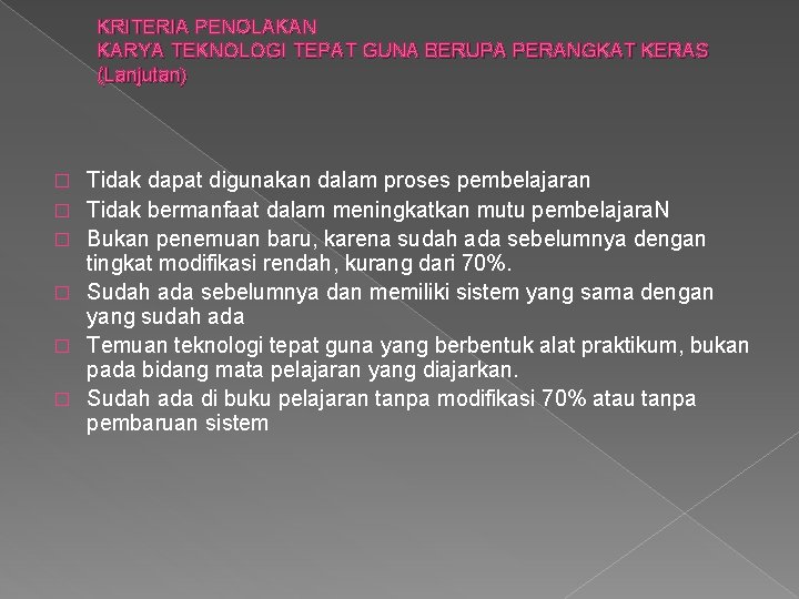 KRITERIA PENOLAKAN KARYA TEKNOLOGI TEPAT GUNA BERUPA PERANGKAT KERAS (Lanjutan) � � � Tidak KRITERIA PENOLAKAN KARYA TEKNOLOGI TEPAT GUNA BERUPA PERANGKAT KERAS (Lanjutan) � � � Tidak