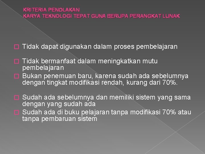 KRITERIA PENOLAKAN KARYA TEKNOLOGI TEPAT GUNA BERUPA PERANGKAT LUNAK � Tidak dapat digunakan dalam