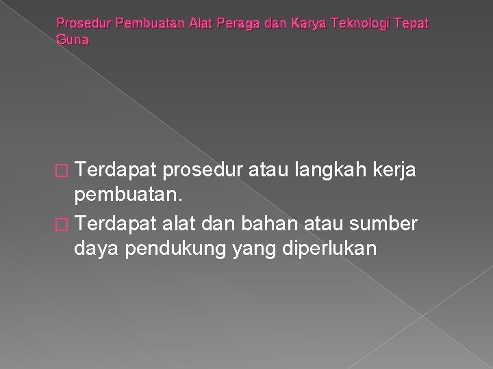 Prosedur Pembuatan Alat Peraga dan Karya Teknologi Tepat Guna � Terdapat prosedur atau langkah