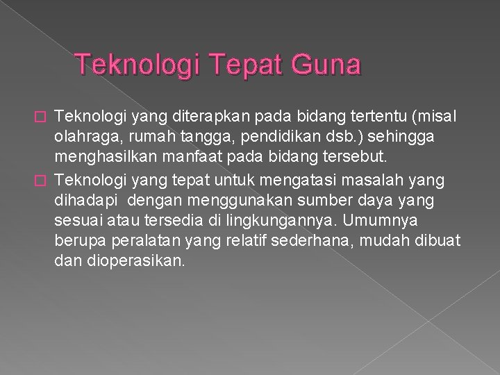 Teknologi Tepat Guna Teknologi yang diterapkan pada bidang tertentu (misal olahraga, rumah tangga, pendidikan