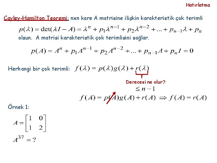 Hatırlatma Cayley-Hamilton Teoremi: nxn kare A matrisine ilişkin karakteristik çok terimli olsun. A matrisi