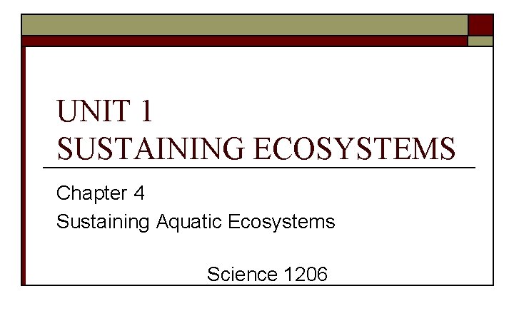 UNIT 1 SUSTAINING ECOSYSTEMS Chapter 4 Sustaining Aquatic Ecosystems Science 1206 