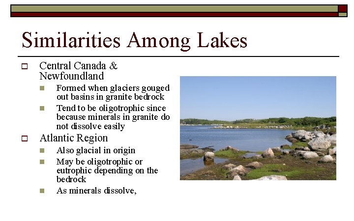 Similarities Among Lakes o Central Canada & Newfoundland n n o Formed when glaciers