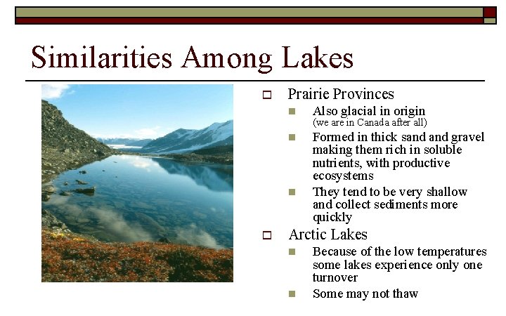 Similarities Among Lakes o Prairie Provinces n Also glacial in origin n Formed in