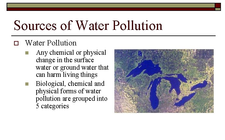 Sources of Water Pollution o Water Pollution n n Any chemical or physical change