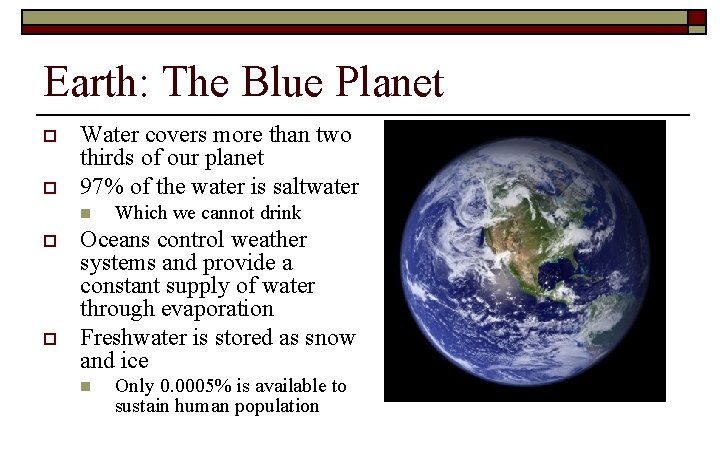 Earth: The Blue Planet o o Water covers more than two thirds of our