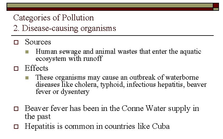 Categories of Pollution 2. Disease-causing organisms o Sources n o Effects n o o