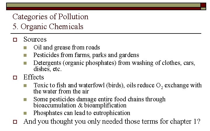 Categories of Pollution 5. Organic Chemicals o Sources n n n o Effects n