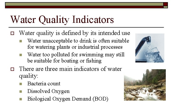 Water Quality Indicators o Water quality is defined by its intended use n n