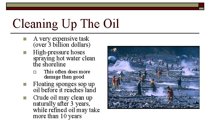 Cleaning Up The Oil n n A very expensive task (over 3 billion dollars)