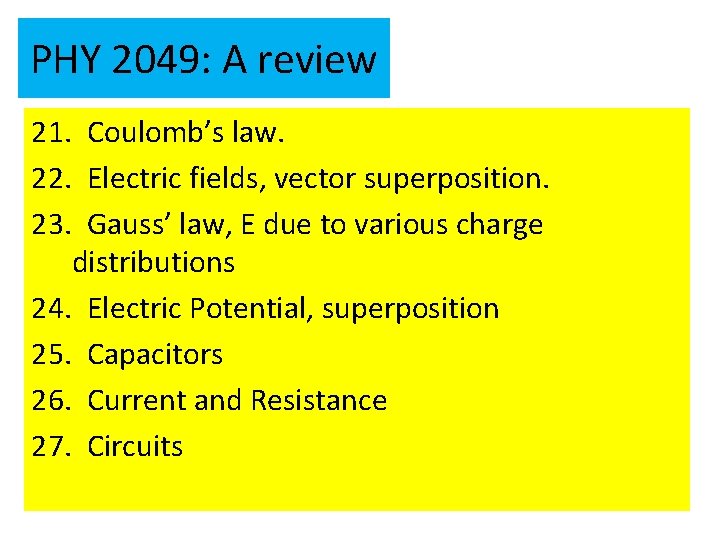 PHY 2049: A review 21. Coulomb’s law. 22. Electric fields, vector superposition. 23. Gauss’
