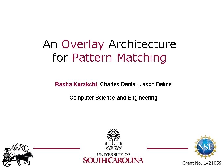 An Overlay Architecture for Pattern Matching Rasha Karakchi, Charles Danial, Jason Bakos Computer Science