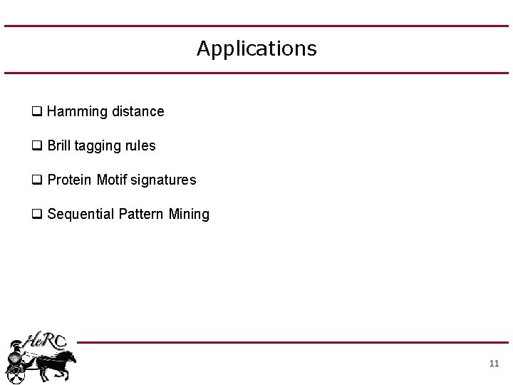 Applications q Hamming distance q Brill tagging rules q Protein Motif signatures q Sequential