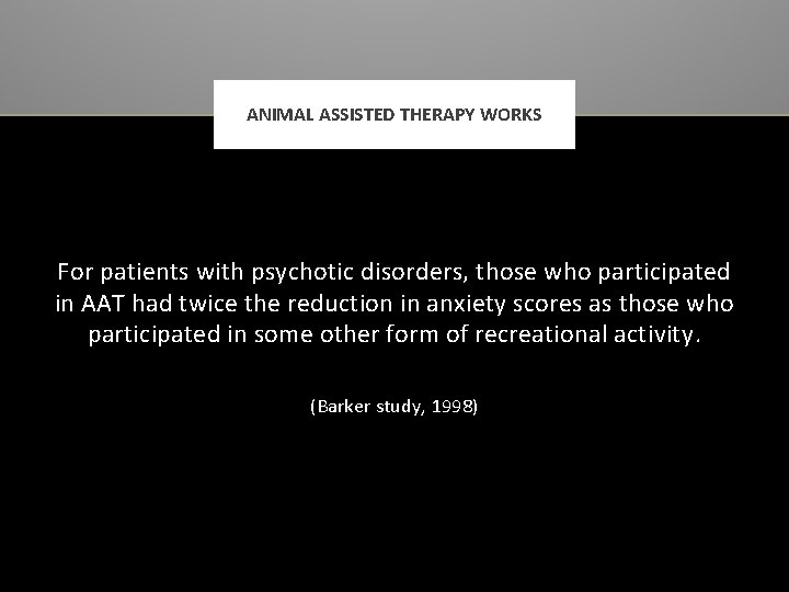 ANIMAL ASSISTED THERAPY WORKS For patients with psychotic disorders, those who participated in AAT