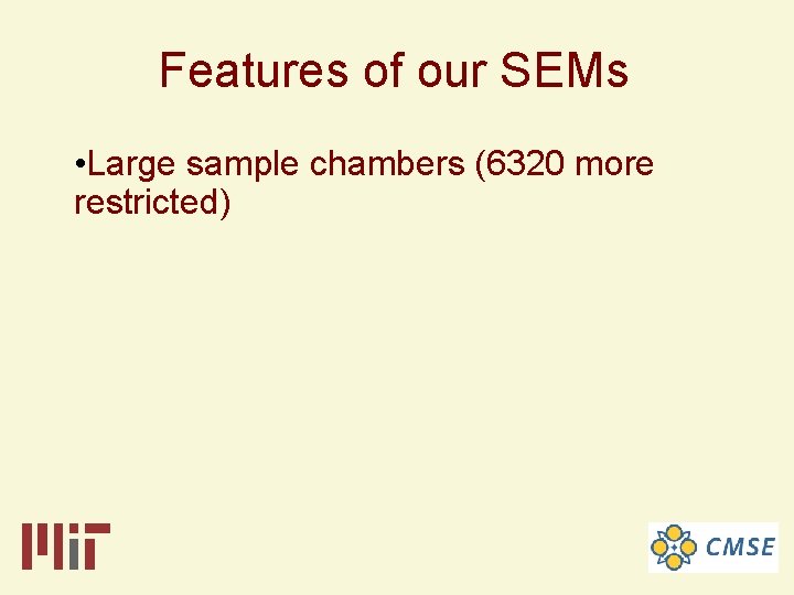 Features of our SEMs • Large sample chambers (6320 more restricted) 