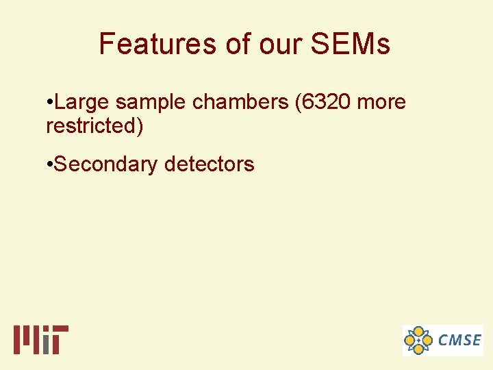 Features of our SEMs • Large sample chambers (6320 more restricted) • Secondary detectors Features of our SEMs • Large sample chambers (6320 more restricted) • Secondary detectors