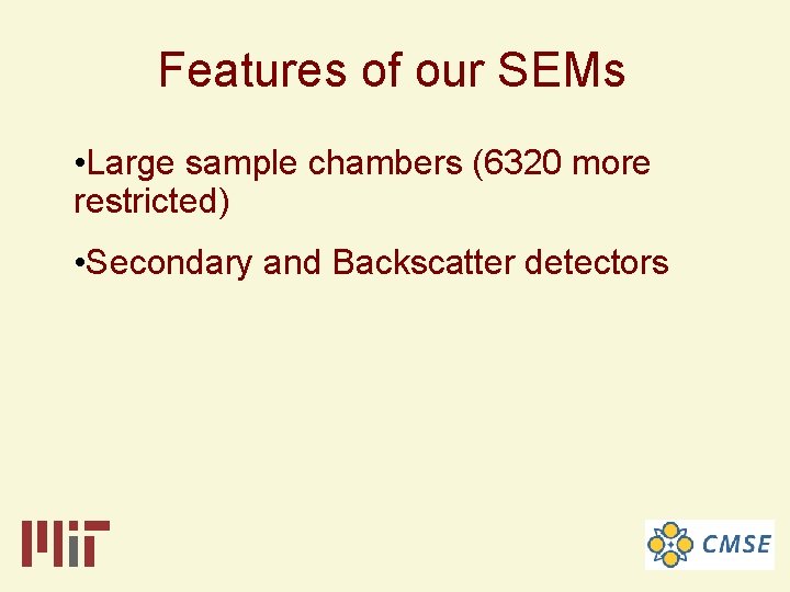 Features of our SEMs • Large sample chambers (6320 more restricted) • Secondary and