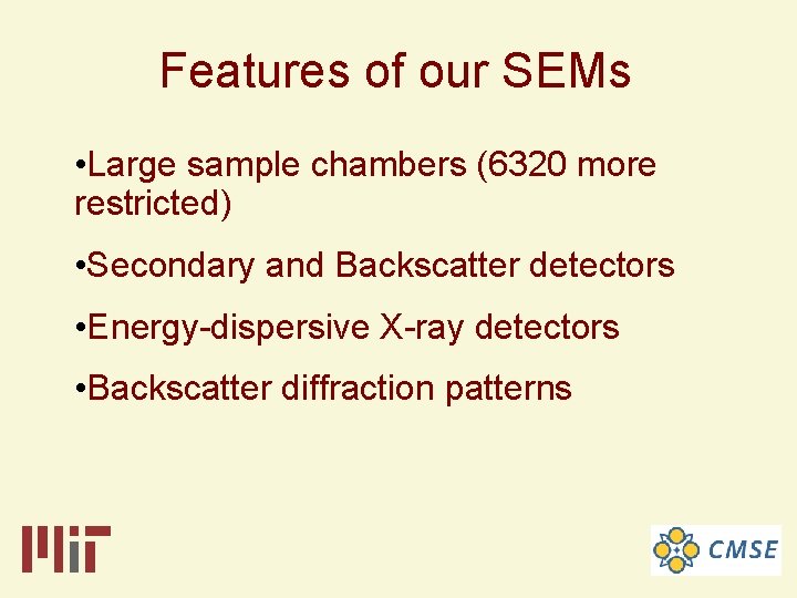 Features of our SEMs • Large sample chambers (6320 more restricted) • Secondary and
