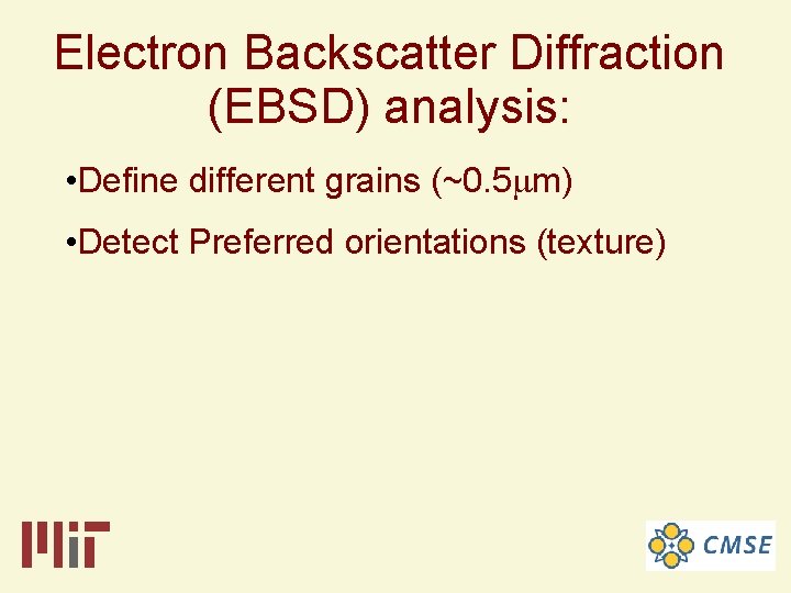 Electron Backscatter Diffraction (EBSD) analysis: • Define different grains (~0. 5 mm) • Detect
