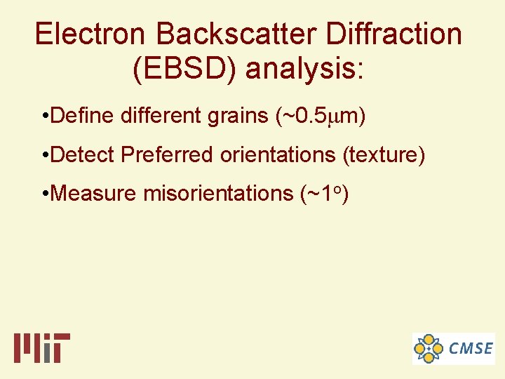 Electron Backscatter Diffraction (EBSD) analysis: • Define different grains (~0. 5 mm) • Detect Electron Backscatter Diffraction (EBSD) analysis: • Define different grains (~0. 5 mm) • Detect