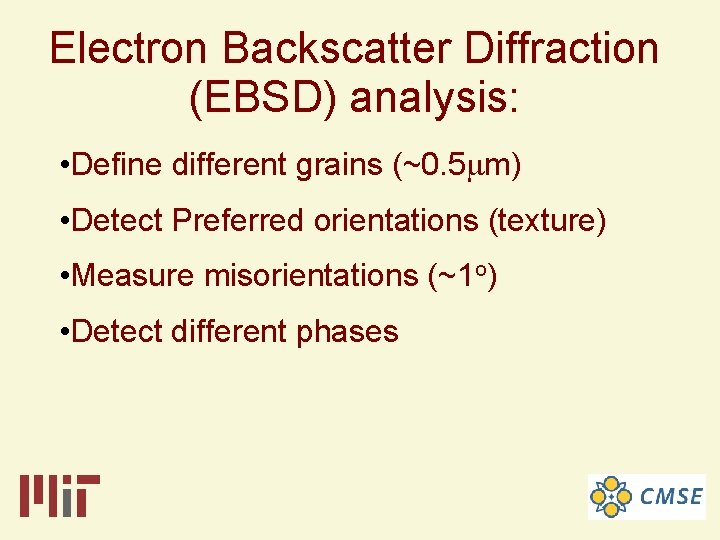 Electron Backscatter Diffraction (EBSD) analysis: • Define different grains (~0. 5 mm) • Detect