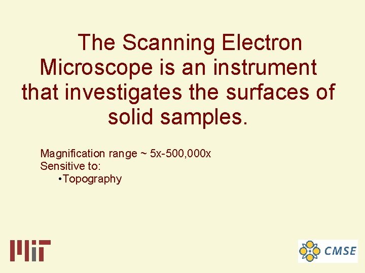 The Scanning Electron Microscope is an instrument that investigates the surfaces of solid samples.