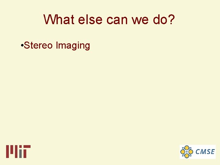 What else can we do? • Stereo Imaging 